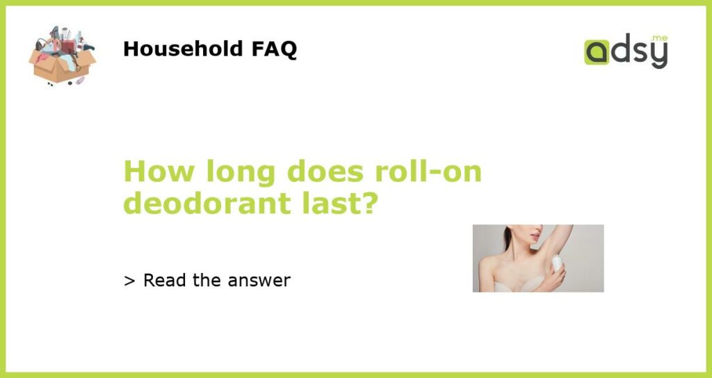 How long does roll on deodorant last featured