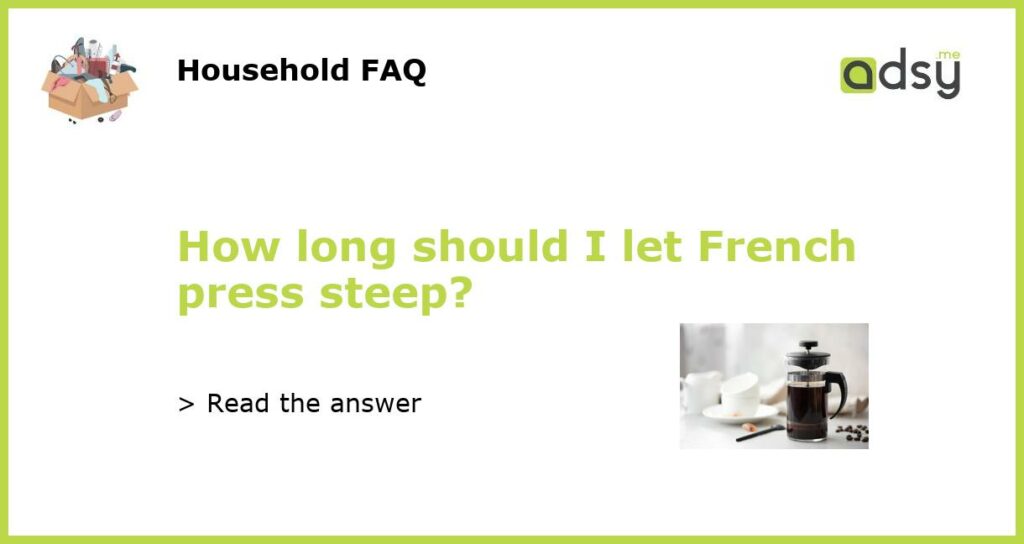 How long should I let French press steep featured