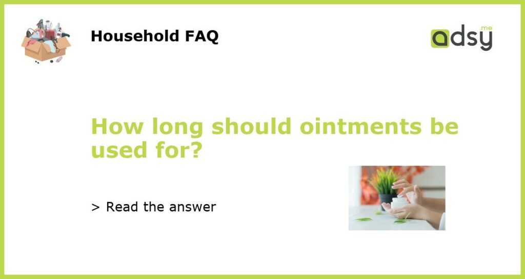 How long should ointments be used for featured
