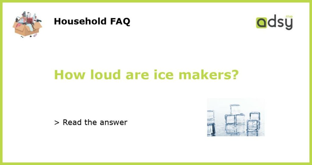 How loud are ice makers featured