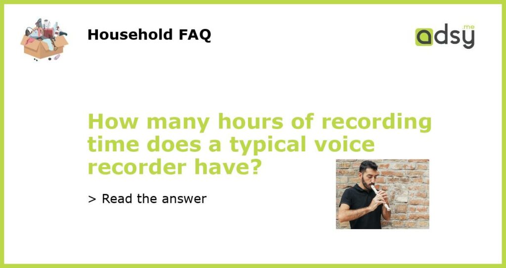 How many hours of recording time does a typical voice recorder have featured