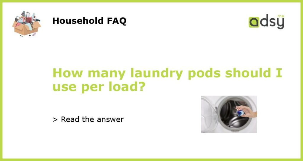 How many laundry pods should I use per load featured