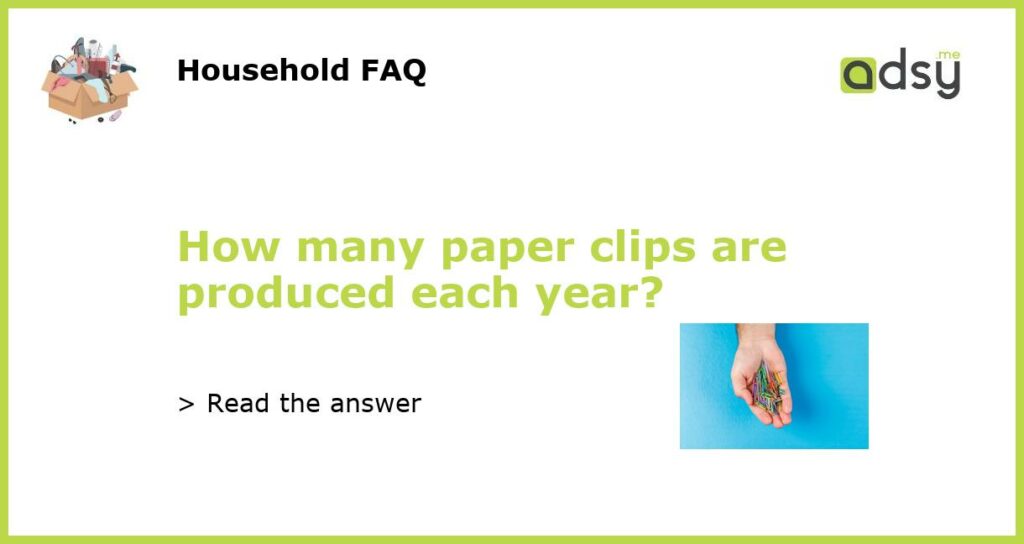 How many paper clips are produced each year featured
