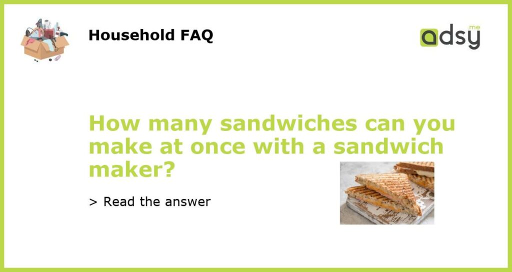 How many sandwiches can you make at once with a sandwich maker featured