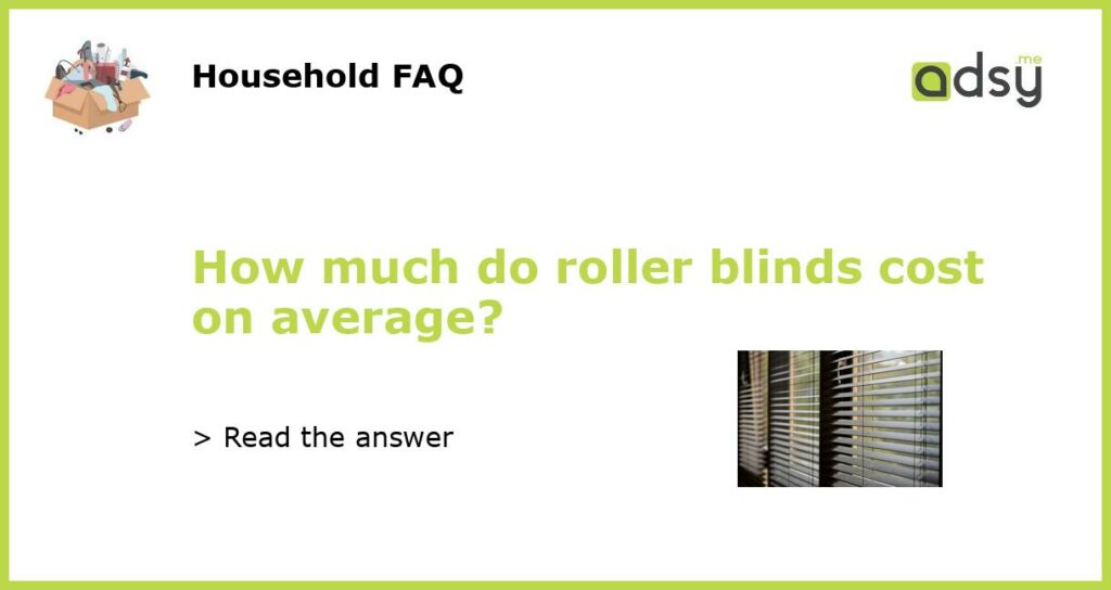How much do roller blinds cost on average featured