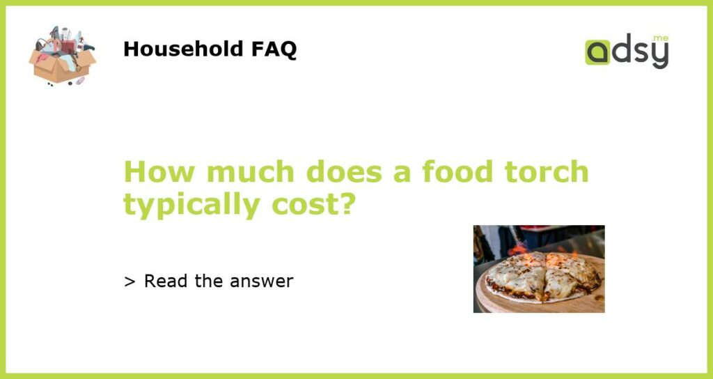 How much does a food torch typically cost featured