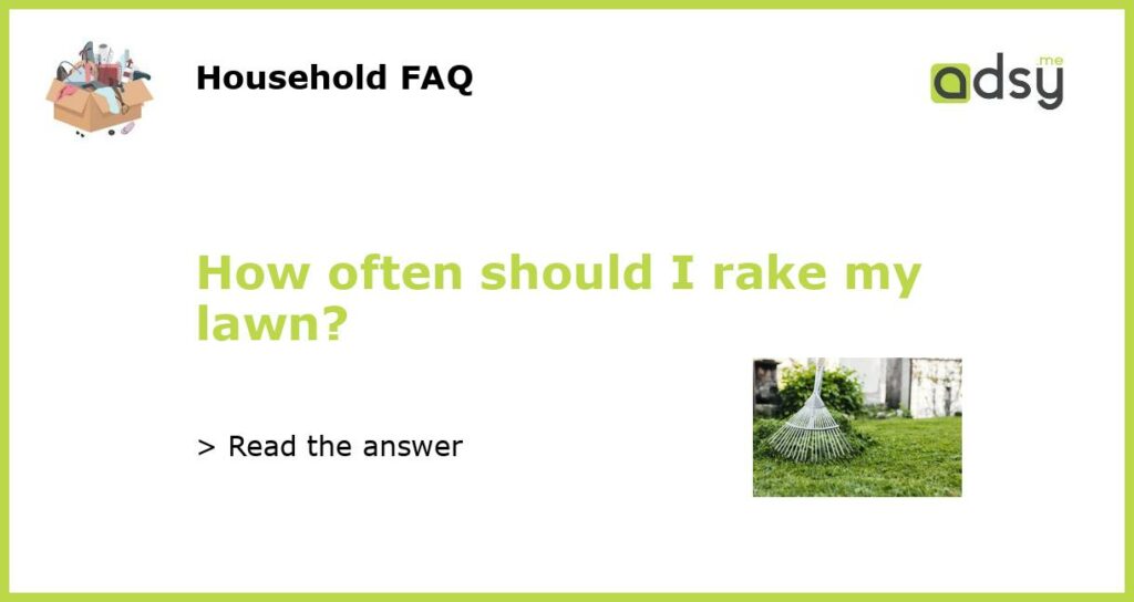 How often should I rake my lawn featured