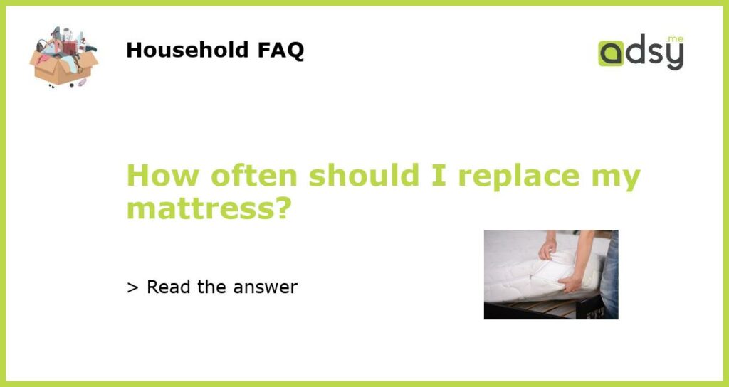 How often should I replace my mattress featured