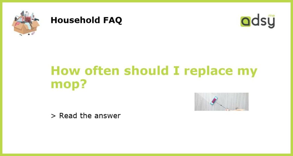 How often should I replace my mop featured