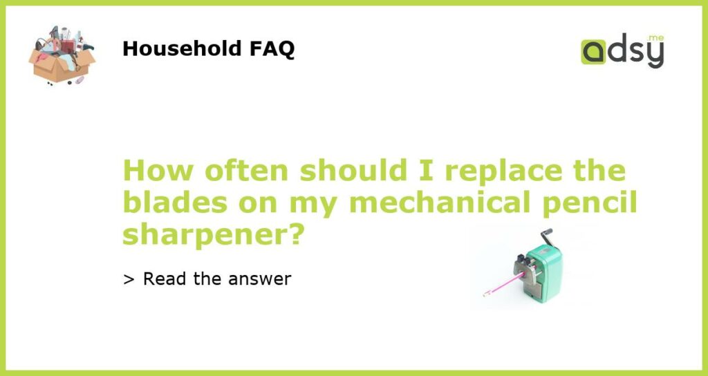 How often should I replace the blades on my mechanical pencil sharpener featured