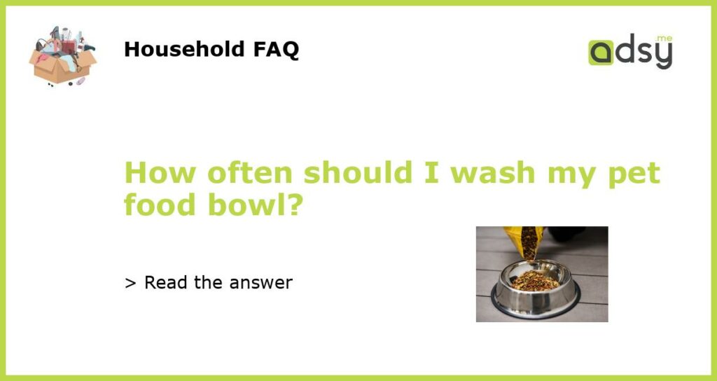 How often should I wash my pet food bowl?