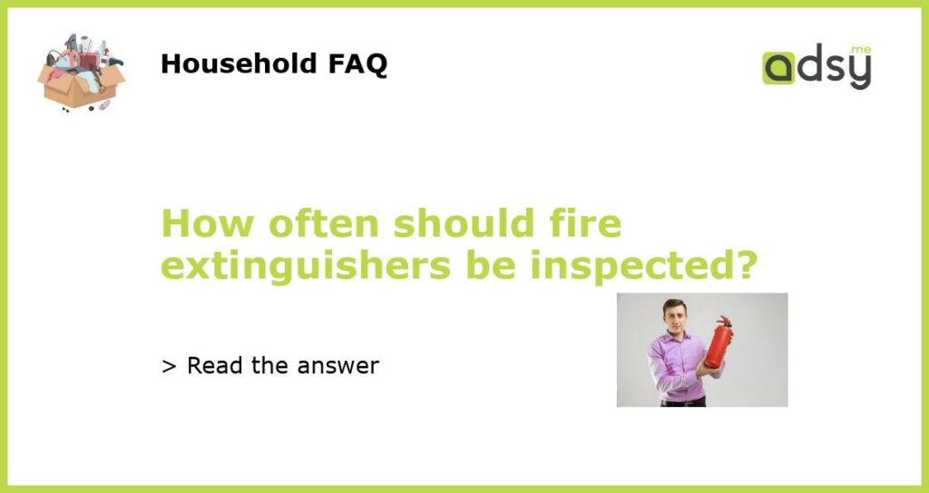 How often should fire extinguishers be inspected featured