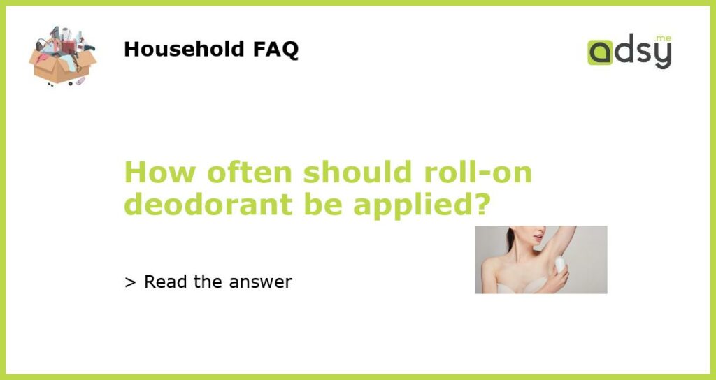 How often should roll on deodorant be applied featured