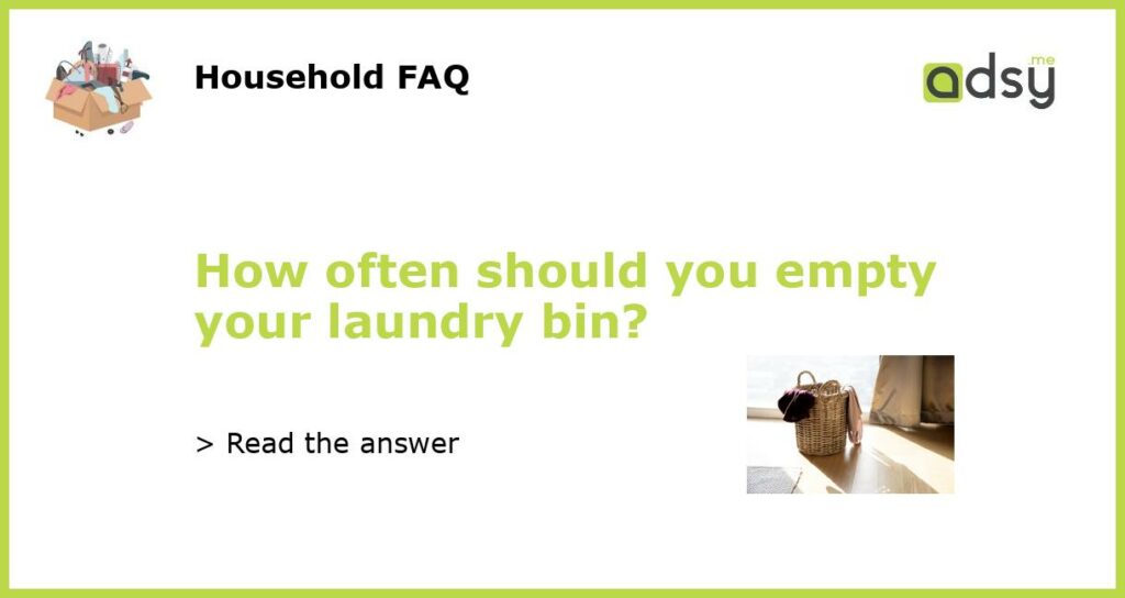How often should you empty your laundry bin featured