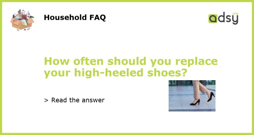 How often should you replace your high heeled shoes featured
