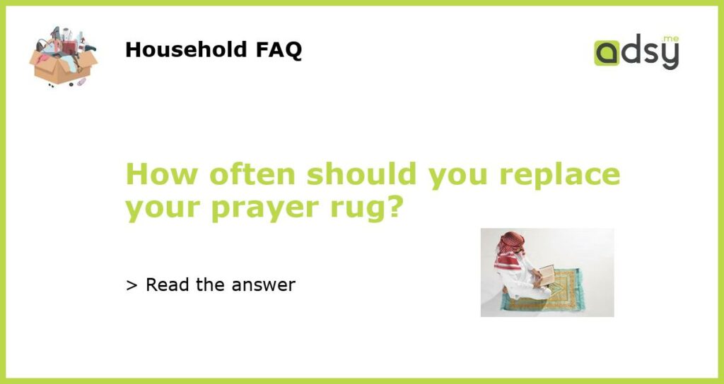 How often should you replace your prayer rug featured