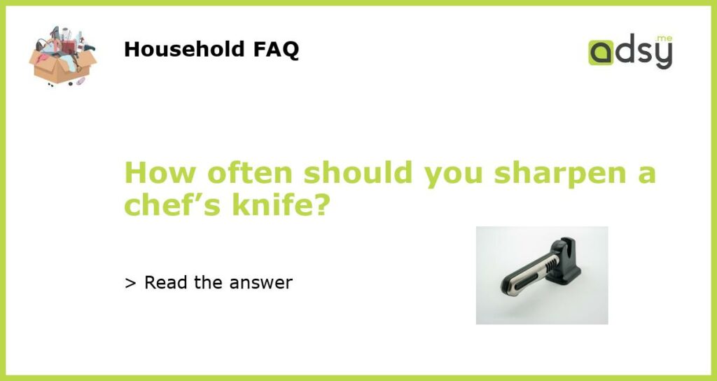 How often should you sharpen a chefs knife featured