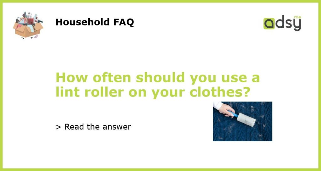 How often should you use a lint roller on your clothes featured
