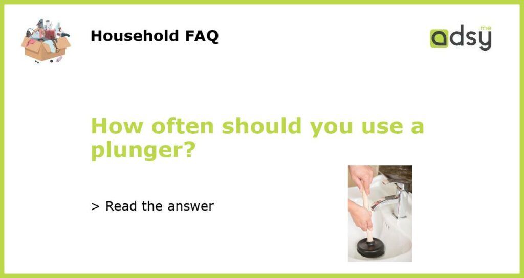 How often should you use a plunger featured