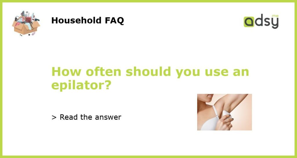 How often should you use an epilator featured