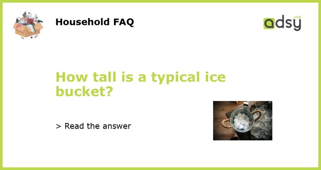 How tall is a typical ice bucket featured