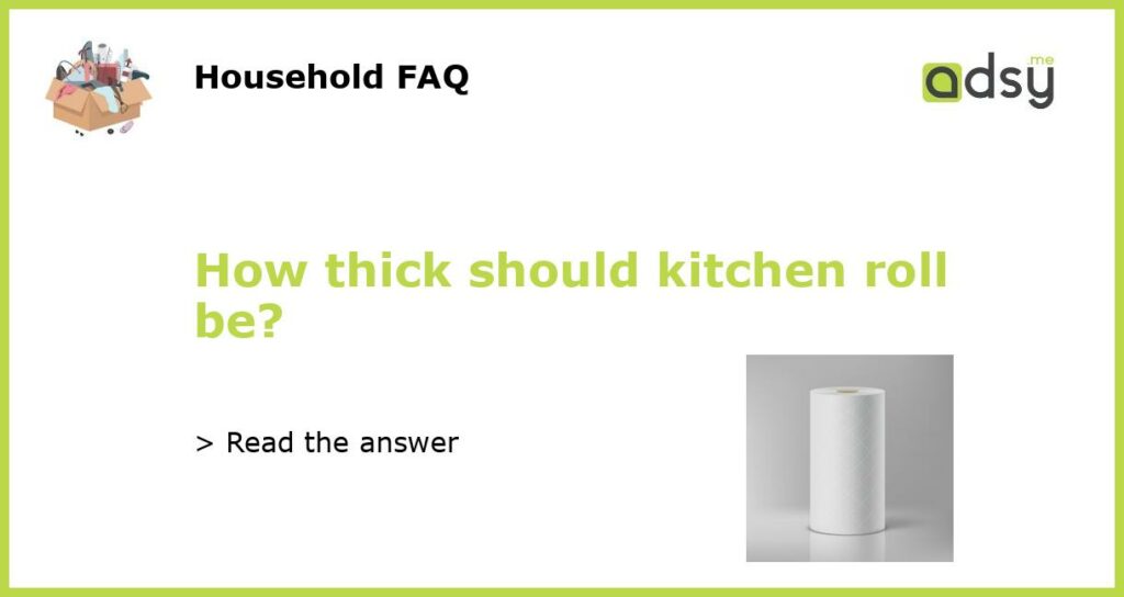 How thick should kitchen roll be featured
