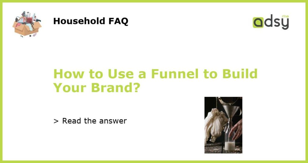 How to Use a Funnel to Build Your Brand featured