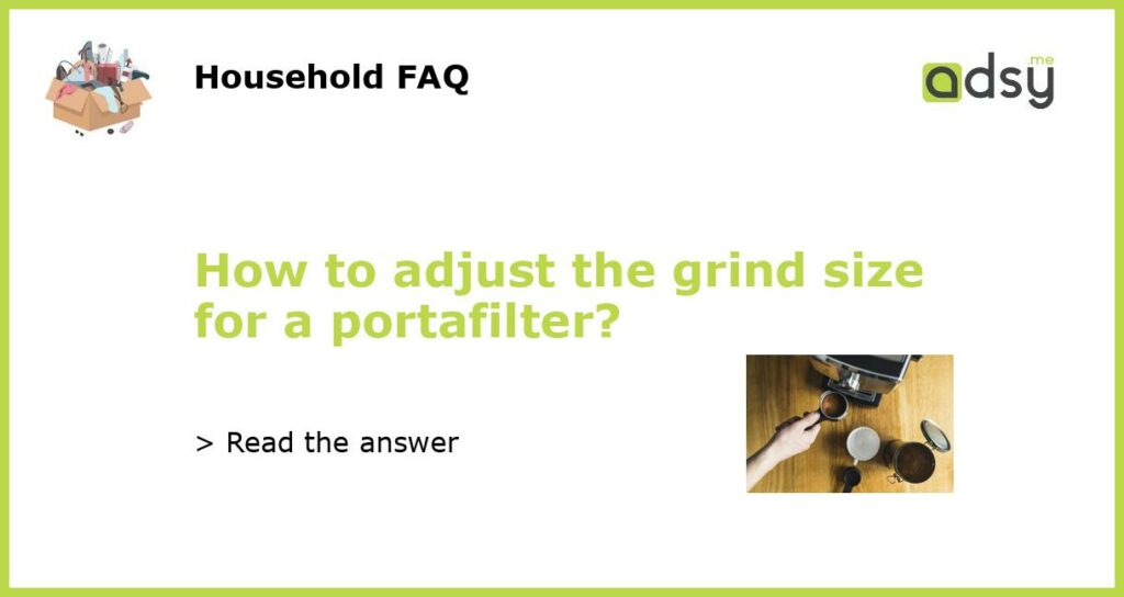 How to adjust the grind size for a portafilter featured
