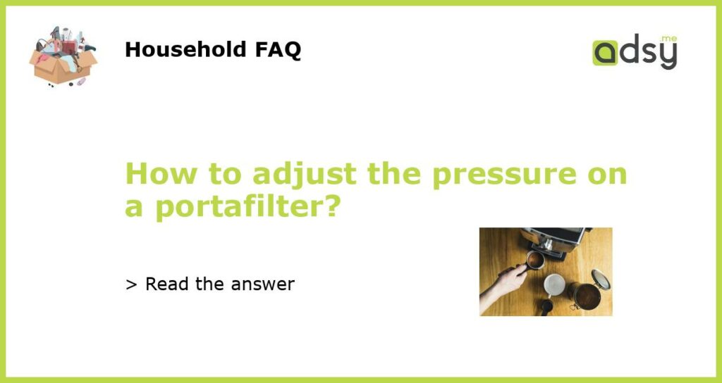 How to adjust the pressure on a portafilter featured