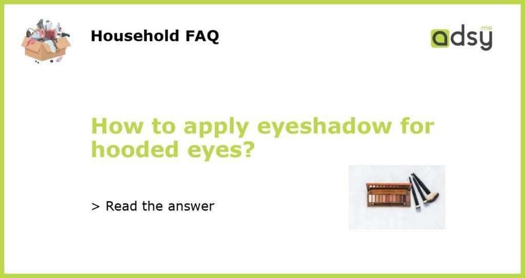 How to apply eyeshadow for hooded eyes?