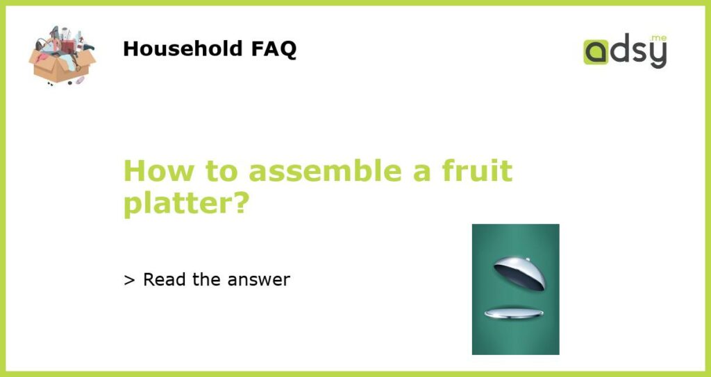 How to assemble a fruit platter featured