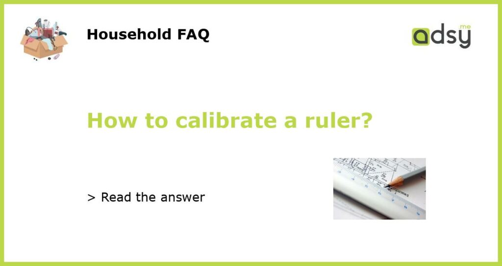 How to calibrate a ruler?