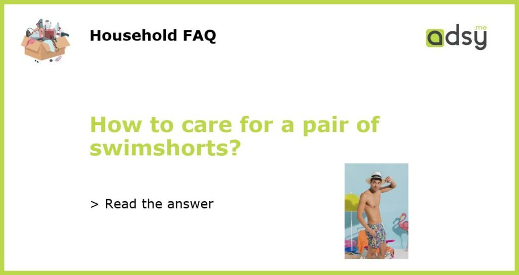 How to care for a pair of swimshorts featured