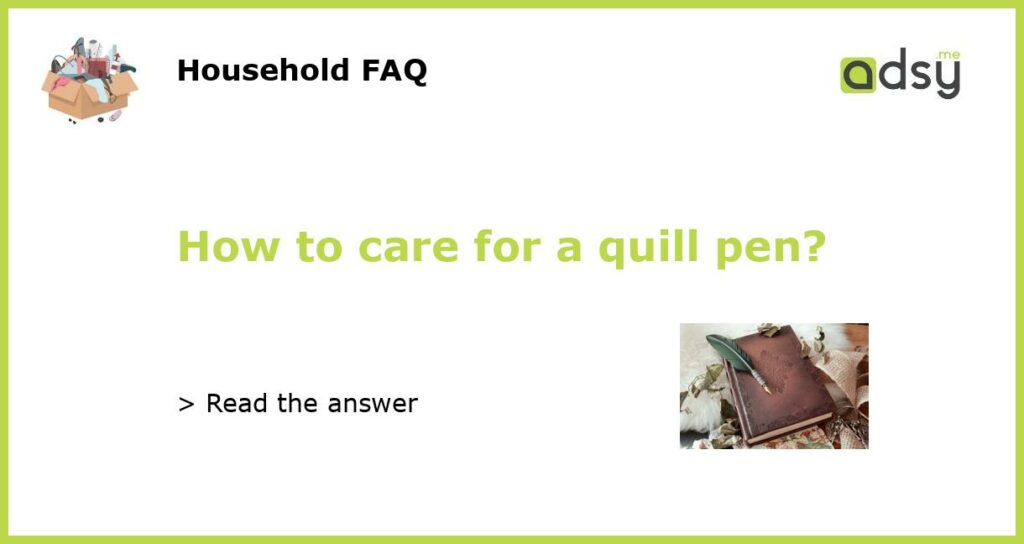 How to care for a quill pen featured
