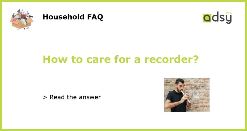 How to care for a recorder featured