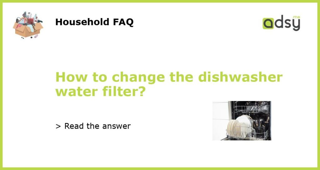 How to change the dishwasher water filter featured