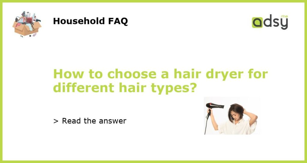How to choose a hair dryer for different hair types featured