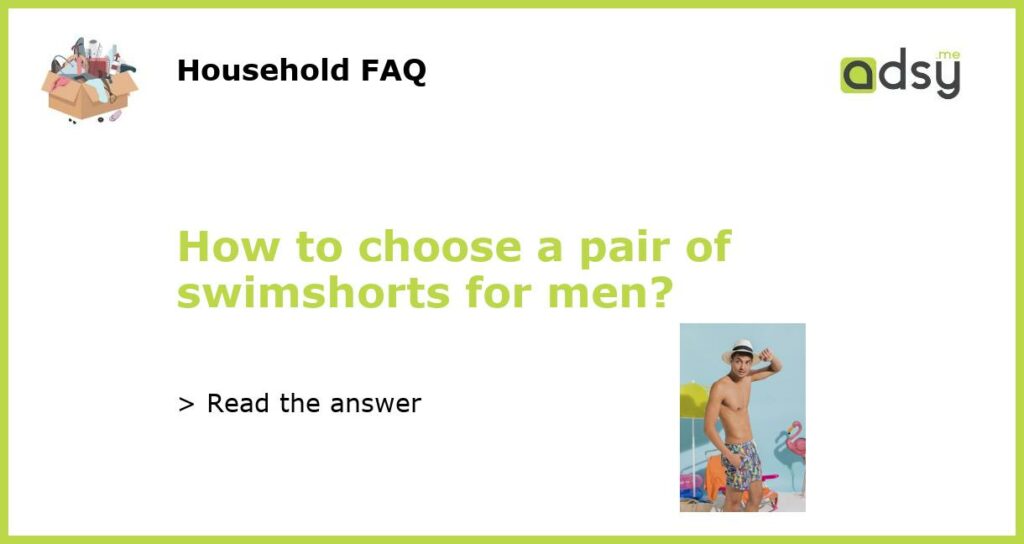 How to choose a pair of swimshorts for men featured