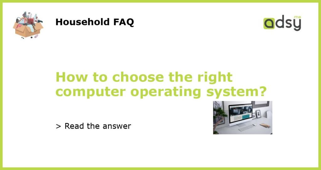 How to choose the right computer operating system featured
