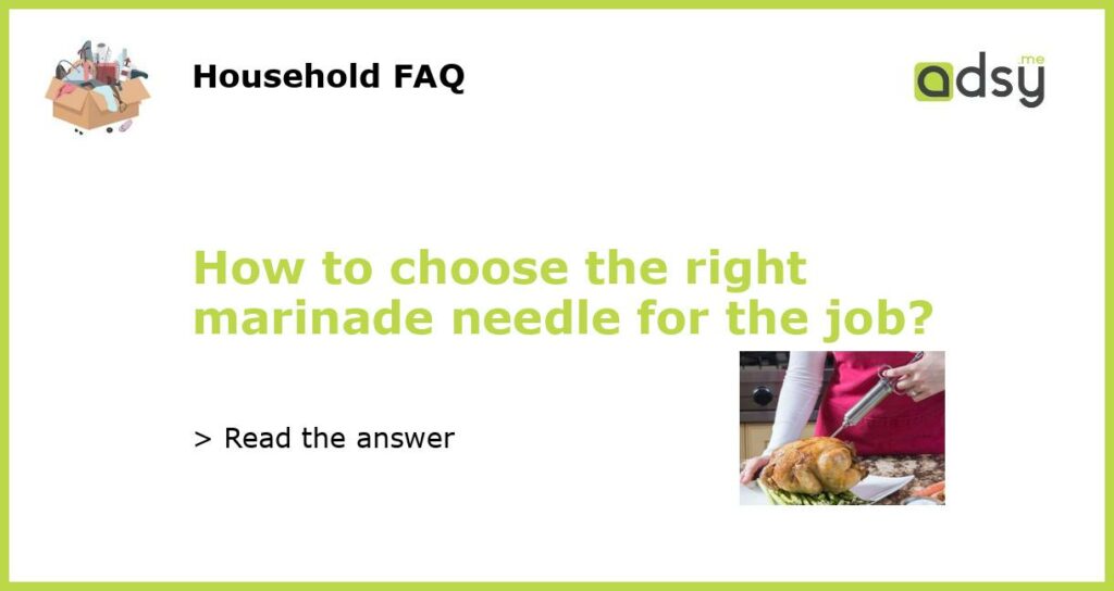 How to choose the right marinade needle for the job featured