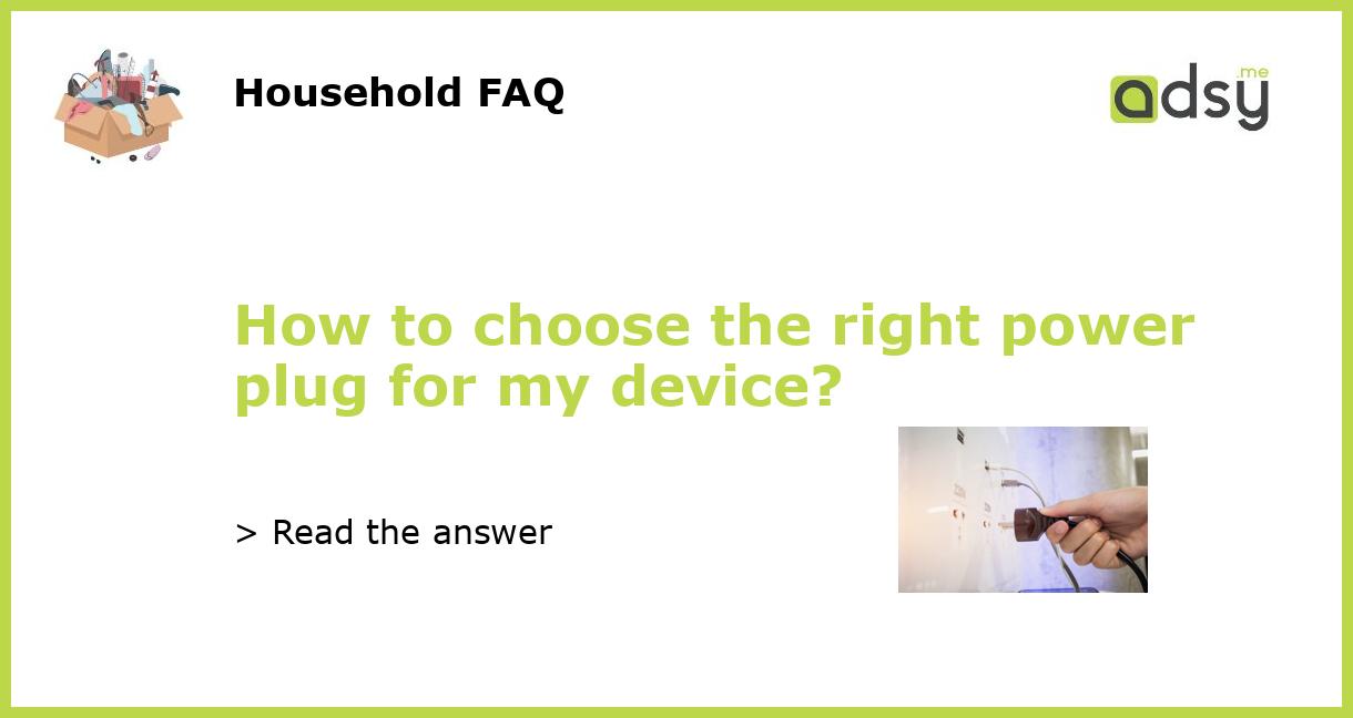 How To Choose The Right Power Plug For My Device How To Choose The Right Power Plug For My Device