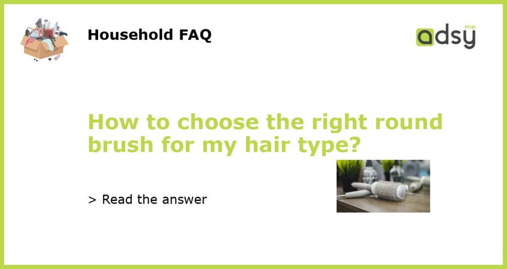 How to choose the right round brush for my hair type featured