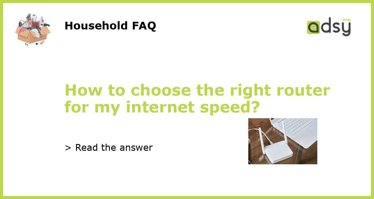 How to choose the right router for my internet speed?