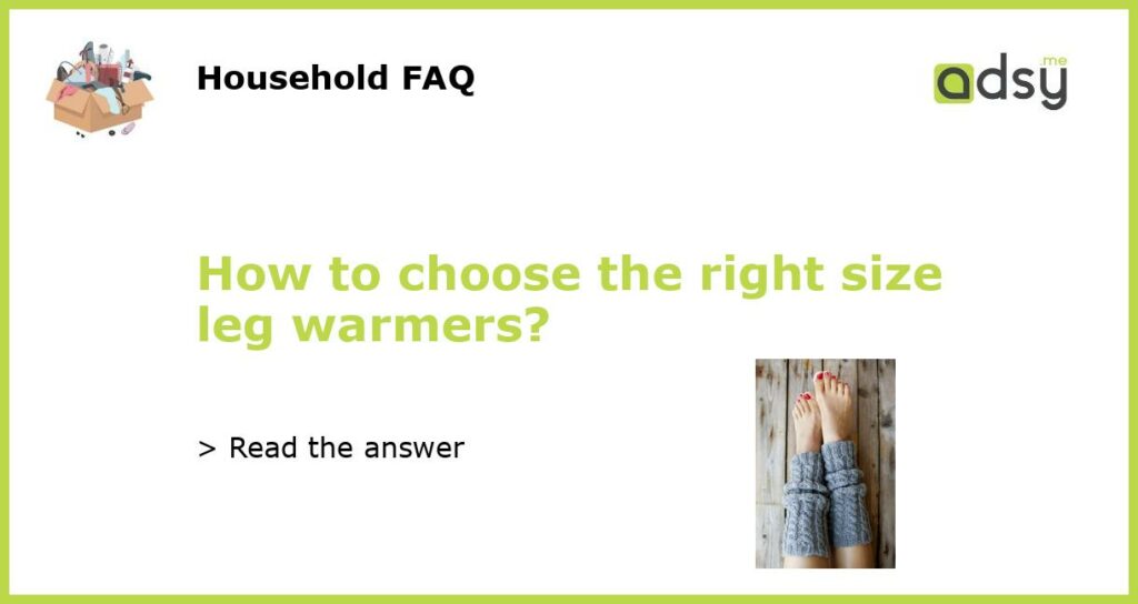 How to choose the right size leg warmers featured
