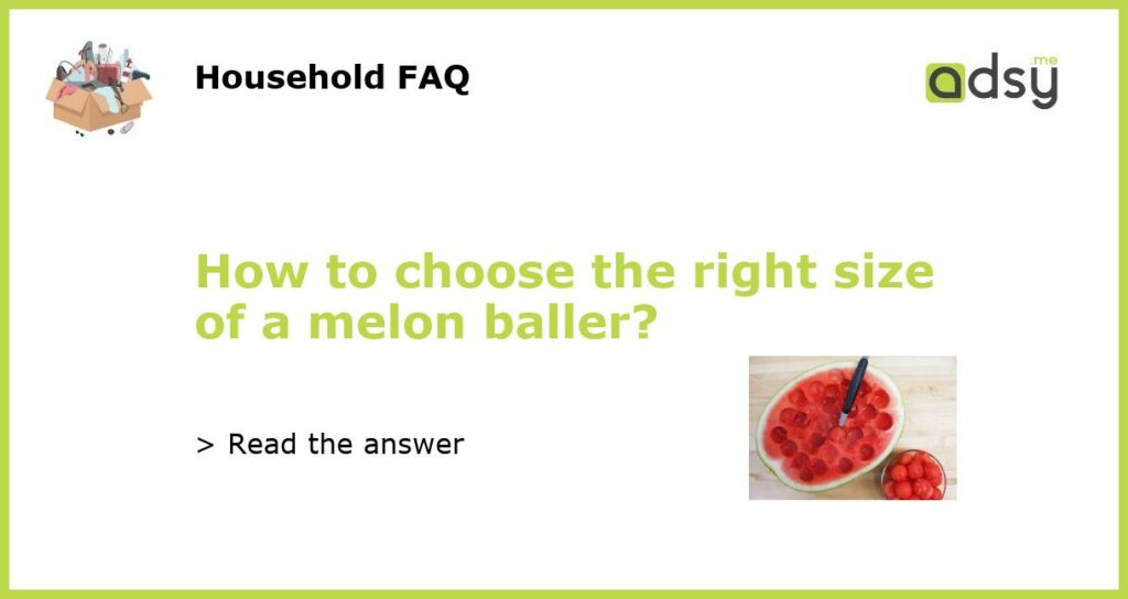 How to choose the right size of a melon baller?