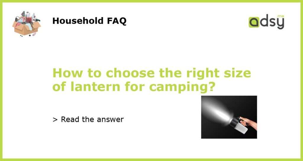 How to choose the right size of lantern for camping featured