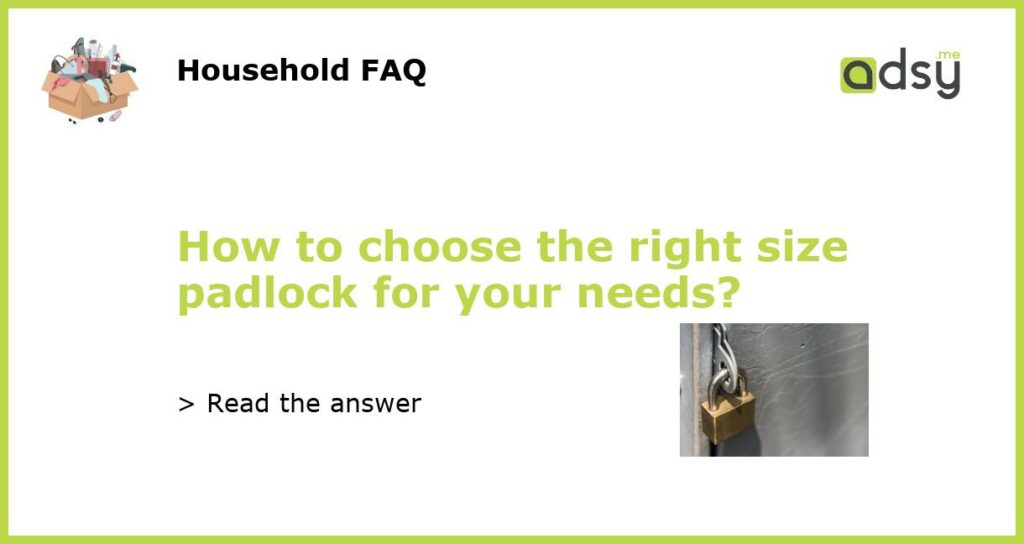 How to choose the right size padlock for your needs featured