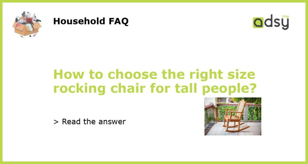 How to choose the right size rocking chair for tall people featured