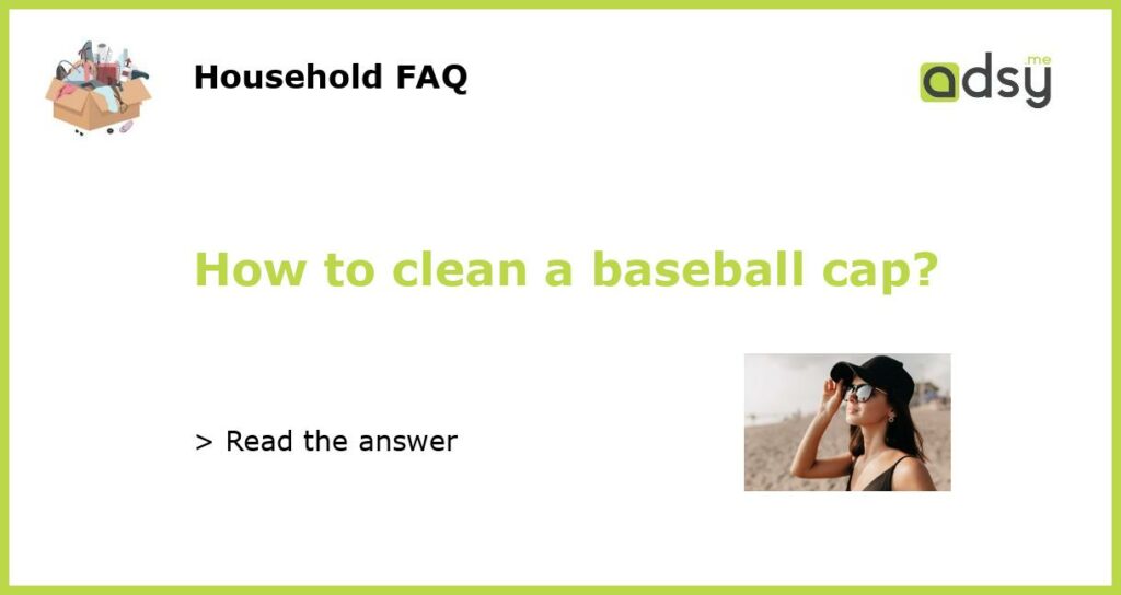 How to clean a baseball cap featured