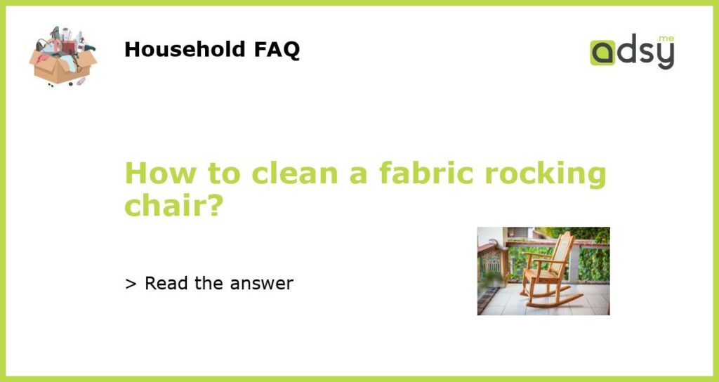 How to clean a fabric rocking chair featured